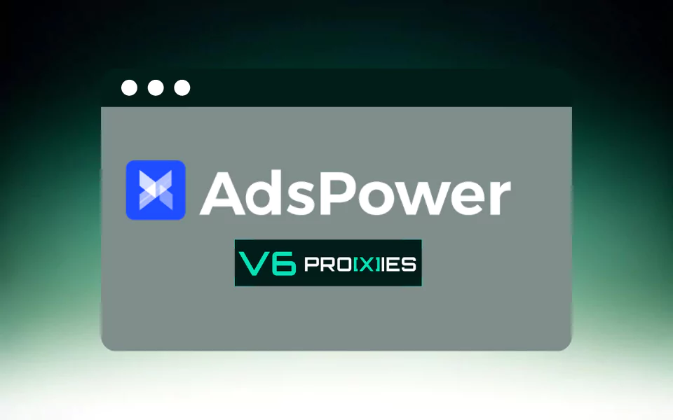 A green sign with white text that says "AdsPower V6 Proxies"